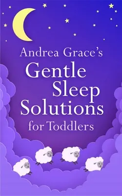 Andrea Grace's Gentle Sleep Solutions pentru copii mici - Andrea Grace's Gentle Sleep Solutions for Toddlers