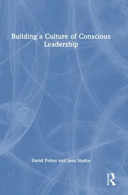 Construirea unei culturi a leadershipului conștient - Building a Culture of Conscious Leadership