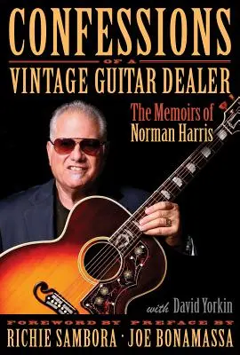 Confesiunile unui dealer de chitare de epocă: Memoriile lui Norman Harris - Confessions of a Vintage Guitar Dealer: The Memoirs of Norman Harris