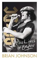 Lives of Brian - Autobiografia bestsellerului Sunday Times a legendarului Brian Johnson, liderul AC/DC - Lives of Brian - The Sunday Times bestselling autobiography from legendary AC/DC frontman Brian Johnson