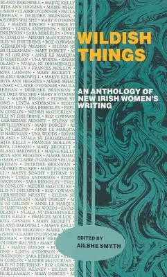 Wildish Things: An Anthology of New Irish Women's Writing