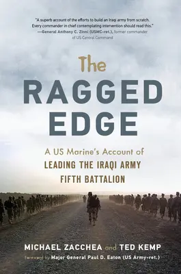 The Ragged Edge: Relatarea unui pușcaș marin american despre conducerea celui de-al cincilea batalion al armatei irakiene - The Ragged Edge: A Us Marine's Account of Leading the Iraqi Army Fifth Battalion