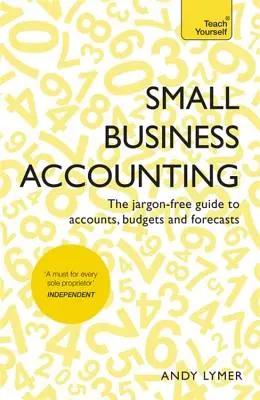 Contabilitatea întreprinderilor mici: The Jargon-Free Guide to Accounts, Budgets and Forecasts (Ghidul fără jargon pentru conturi, bugete și previziuni) - Small Business Accounting: The Jargon-Free Guide to Accounts, Budgets and Forecasts