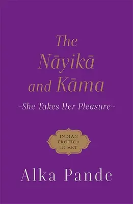 Nayika și Kama - Ea își ia plăcerea - Nayika and Kama - She Takes Her Pleasure