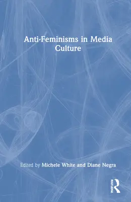 Anti-feminismele în cultura media - Anti-Feminisms in Media Culture
