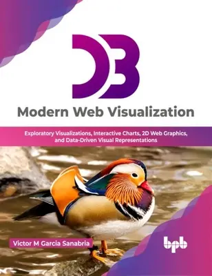 D3: Vizualizare web modernă - Vizualizări exploratorii, diagrame interactive, grafice web 2D și reprezentări vizuale bazate pe date - D3: Modern Web Visualization - Exploratory Visualizations, Interactive Charts, 2D Web Graphics, and Data-Driven Visual Representations