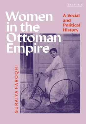 Femeile în Imperiul Otoman: O istorie socială și politică - Women in the Ottoman Empire: A Social and Political History