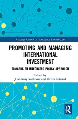 Promovarea și gestionarea investițiilor internaționale: Către o abordare integrată a politicilor - Promoting and Managing International Investment: Towards an Integrated Policy Approach
