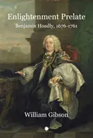 Prelat al Iluminismului: Benjamin Hoadly, 1676-1761 - Enlightenment Prelate: Benjamin Hoadly, 1676-1761