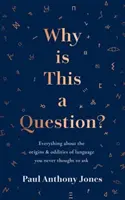 De ce este aceasta o întrebare? - Totul despre originile și ciudățeniile limbii pe care nu v-ați gândit niciodată să le întrebați - Why Is This a Question? - Everything About the Origins and Oddities of Language You Never Thought to Ask