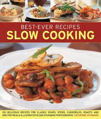 Best-Ever Recipes Slow Cooking: 135 de rețete delicioase pentru supe clasice, tocănițe, caserole, fripturi și mâncăruri într-o singură oală, ilustrate în 260 de fotografii uimitoare - Best-Ever Recipes Slow Cooking: 135 Delicious Recipes for Classic Soups, Stews, Casseroles, Roasts and One-Pot Meals Illustrated in 260 Stunning Photo