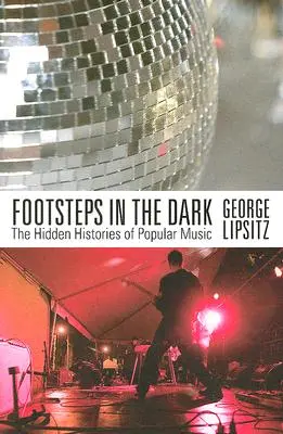 Pași în întuneric: Istoriile ascunse ale muzicii populare (Footsteps in the Dark: The Hidden Histories of Popular Music) - Footsteps in the Dark: The Hidden Histories of Popular Music