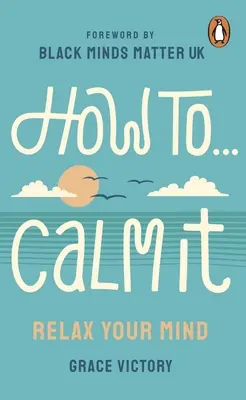 Cum să te calmezi: Relaxează-ți mintea - How to Calm It: Relax Your Mind