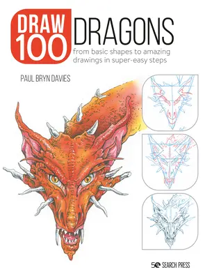 Desenează 100: Dragoni: De la formele de bază la desene uimitoare în pași foarte simpli - Draw 100: Dragons: From Basic Shapes to Amazing Drawings in Super-Easy Steps