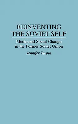 Reinventarea sinelui sovietic: media și schimbarea socială în fosta Uniune Sovietică - Reinventing the Soviet Self: Media and Social Change in the Former Soviet Union