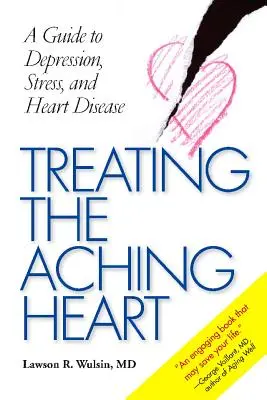 Tratarea durerii inimii: Un ghid pentru depresie, stres și boli de inimă - Treating the Aching Heart: A Guide to Depression, Stress, and Heart Disease