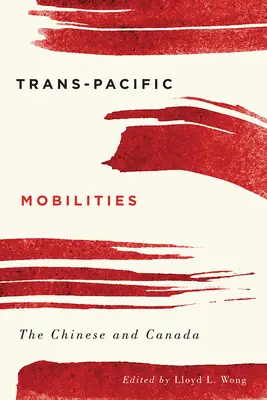 Mobilități Trans-Pacific: Chinezii și Canada - Trans-Pacific Mobilities: The Chinese and Canada