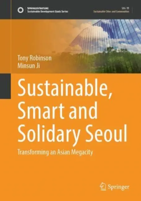 Seul durabil, inteligent și solidar: Transformarea unei megalopolisuri asiatice - Sustainable, Smart and Solidary Seoul: Transforming an Asian Megacity