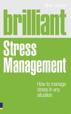 Brilliant Stress Management - Cum să gestionați stresul în orice situație - Brilliant Stress Management - How to manage stress in any situation