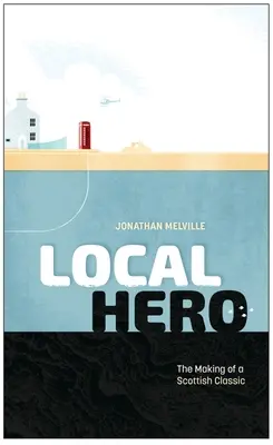 Local Hero: Realizarea unui clasic scoțian - Local Hero: Making a Scottish Classic