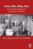 Live, Die, Buy, Eat: O istorie culturală a animalelor și a cărnii - Live, Die, Buy, Eat: A Cultural History of Animals and Meat