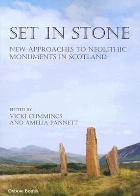 Set in Stone: Noi abordări ale monumentelor neolitice din Scoția - Set in Stone: New Approaches to Neolithic Monuments in Scotland