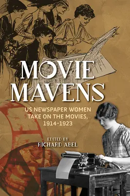 Movie Mavens: Femeile din ziarele noastre se ocupă de filme, 1914-1923 - Movie Mavens: Us Newspaper Women Take on the Movies, 1914-1923