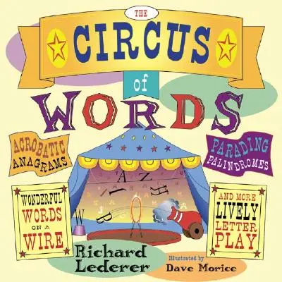 Circul cuvintelor: Anagrame acrobatice, palindromuri defilând, cuvinte minunate pe sârmă și alte jocuri de litere pline de viață - The Circus of Words: Acrobatic Anagrams, Parading Palindromes, Wonderful Words on a Wire, and More Lively Letter Play
