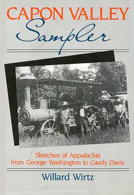 Capon Valley Sampler: Schițe din Appalachia de la George Washington la Caudy Davis - Capon Valley Sampler: Sketches of Appalachia from George Washington to Caudy Davis