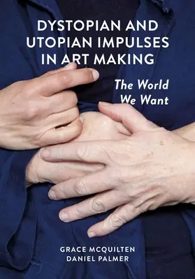Impulsuri distopice și utopice în creația artistică: Lumea pe care ne-o dorim - Dystopian and Utopian Impulses in Art Making: The World We Want