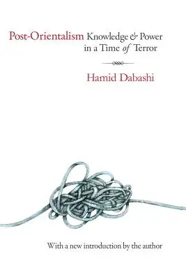 Post-Orientalismul: Cunoaștere și putere într-o perioadă de teroare - Post-Orientalism: Knowledge and Power in a Time of Terror
