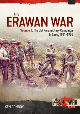 Războiul Erawan: Volumul 1: Campania paramilitară a CIA în Laos, 1961-1969 - The Erawan War: Volume 1: The CIA Paramilitary Campaign in Laos, 1961-1969