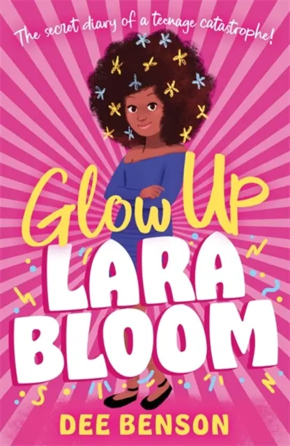 Glow Up, Lara Bloom - jurnalul secret al unei catastrofe adolescentine! - Glow Up, Lara Bloom - the secret diary of a teenage catastrophe!