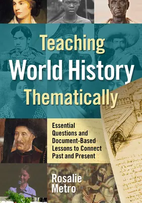 Predarea istoriei mondiale în mod tematic: Întrebări esențiale și lecții bazate pe documente pentru a conecta trecutul și prezentul - Teaching World History Thematically: Essential Questions and Document-Based Lessons to Connect Past and Present