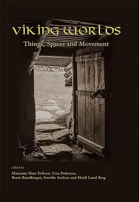 Lumile vikingilor: lucruri, spații și mișcare - Viking Worlds: Things, Spaces and Movement