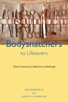 De la ucigași de cadavre la salvatori de vieți - Trei secole de medicină în Edinburgh - Bodysnatchers to Lifesavers - Three Centuries of Medicine in Edinburgh