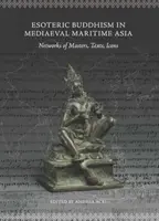 Budismul ezoteric în Asia maritimă medievală: Rețele de maeștri, texte, icoane - Esoteric Buddhism in Mediaeval Maritime Asia: Networks of Masters, Texts, Icons