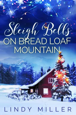 Sleigh Bells on Bread Loaf Mountain: O poveste de dragoste de Crăciun încântătoare - Sleigh Bells on Bread Loaf Mountain: A Gorgeously Heartwarming Christmas Romance