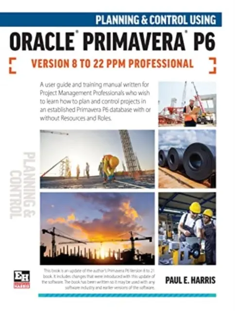 Planificare și control utilizând Oracle Primavera P6 versiunile 8 până la 22 PPM Professional - Planning and Control Using Oracle Primavera P6 Versions 8 to 22 PPM Professional