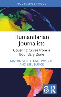 Jurnaliștii umanitari: Covering Crises from a Boundary Zone - Humanitarian Journalists: Covering Crises from a Boundary Zone