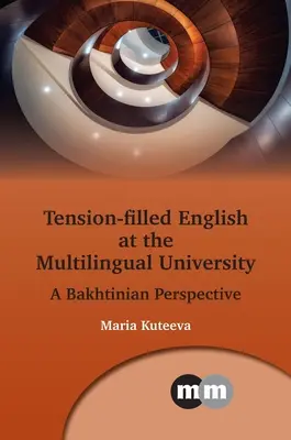 Tension-Filled English at the Multilingual University: O perspectivă bakhtiniană - Tension-Filled English at the Multilingual University: A Bakhtinian Perspective