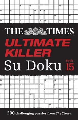 The Times Ultimate Killer Su Doku Book 15: 200 dintre cele mai mortale puzzle-uri Su Doku - The Times Ultimate Killer Su Doku Book 15: 200 of the Deadliest Su Doku Puzzles