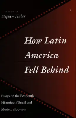 Cum a rămas în urmă America Latină: Eseuri privind istoriile economice ale Braziliei și Mexicului - How Latin America Fell Behind: Essays on the Economic Histories of Brazil and Mexico