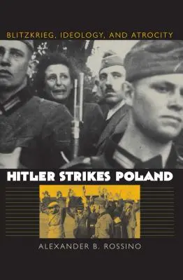 Hitler lovește Polonia: Blitzkrieg, Ideologie și Atrocitate - Hitler Strikes Poland: Blitzkrieg, Ideology, and Atrocity