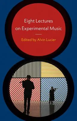 Opt prelegeri despre muzica experimentală - Eight Lectures on Experimental Music