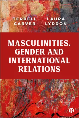 Masculinitate, gen și relații internaționale - Masculinities, Gender and International Relations