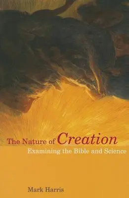 Natura creației: Examinarea Bibliei și a științei - The Nature of Creation: Examining the Bible and Science