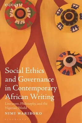 Etica socială și guvernanța în scrierea africană contemporană: Literatură, filosofie și lumea nigeriană - Social Ethics and Governance in Contemporary African Writing: Literature, Philosophy, and the Nigerian World