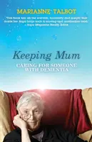 Keeping Mum - Îngrijirea cuiva cu demență - Keeping Mum - Caring for Someone with Dementia