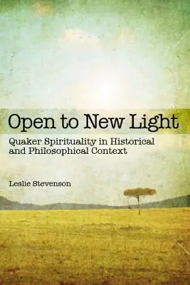 Open to New Light: Spiritualitatea quaker în context istoric și filosofic - Open to New Light: Quaker Spirituality in Historical and Philosophical Context